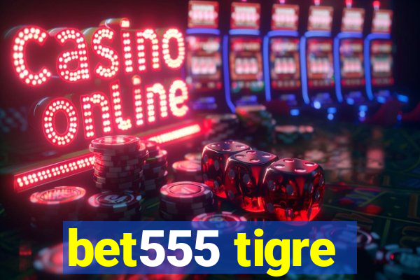 bet555 tigre